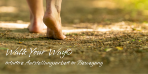 Walk Your Way - Intuitive Aufstellungsarbeit
